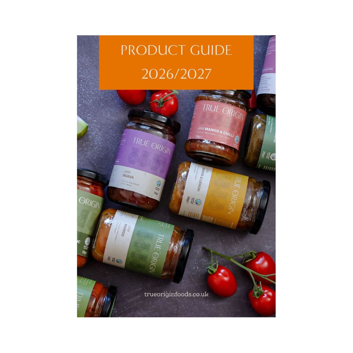 A product guide collage for True Origin Foods showing multiple glass jars of jams and chutney arranged on a dark textured surface with cherry tomatoes. An orange banner at the top reads 'PRODUCT GUIDE 2026/2027'.